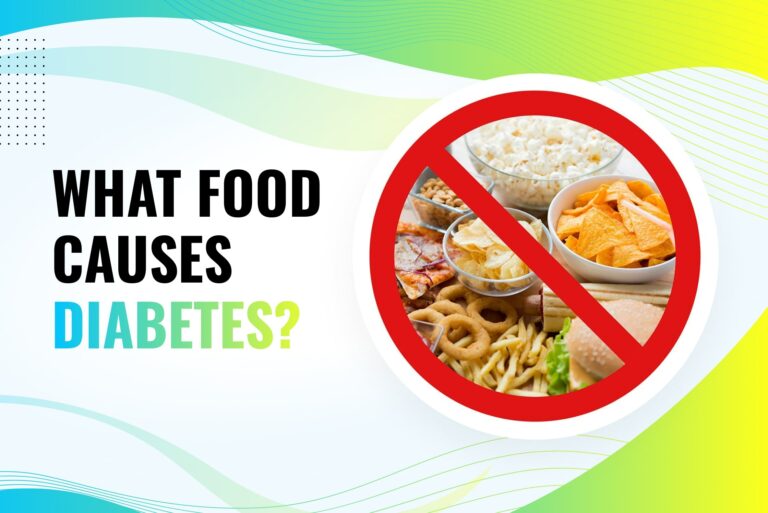 What Food Causes Diabetes? (Complete Guide)